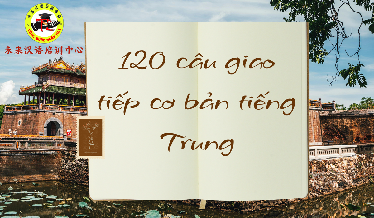 120 câu giao tiếp cơ bản tiếng Trung